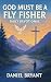 God Must Be a Fly Fisher - ...