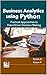 Business Analytics using Python: Practical Approaches to Data-Driven Decision Making