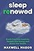 Sleep Renewed by Maxwell Mason