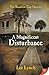 A Magnificent Disturbance