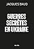 Guerres secrètes en Ukraine by Jacques Baud
