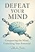Defeat Your Mind: Conquerin...