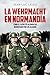 La Wehrmacht en Normandía by Jean-Luc Leleu