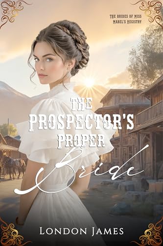 The Prospector's Proper Bride (The Brides of Miss Mabel’s Registry #3)