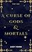 A Curse Of Gods & Mortals (...