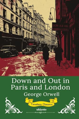 Down and Out in Paris and London Timeless Classics