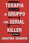 Terapia di gruppo per serial killer by Saratoga Schaefer