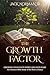 GROWTH FACTOR: GROWING YOUR...