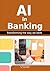AI in Banking: Transforming the way we bank