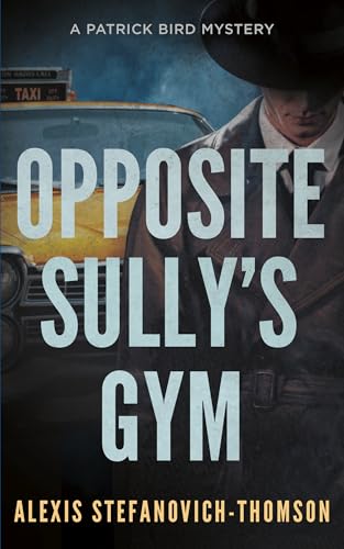 Opposite Sully's Gym: A Patrick Bird Mystery (Paperback)