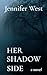 Her Shadow Side by Jennifer     West
