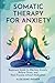 Somatic Therapy for Anxiety...