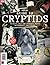All About History Guide to Cryptids: Seeking out the world's most mysterious monsters