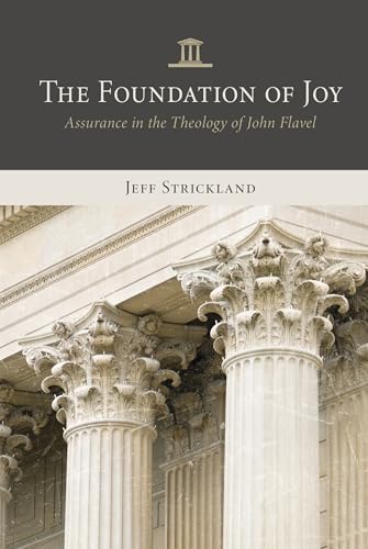 The Foundation of Joy: Assurance in the Theology of John Flavel (Paperback)