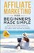 Affiliate Marketing For Beginners Made Simple by Elizabeth Weber