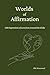 Worlds of Affirmation: 100 Expressions of Love from Around the Globe