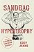 Sandbag Hypertrophy: The Complete Sandbag Training Manual