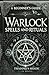 A Beginners Guide to Warlock Spells and Rituals