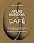 Atlas mundial del café / The World Atlas of Coffee: Exploración, comprensión y disfrute del café, del grano a la preparación (Spanish Edition)