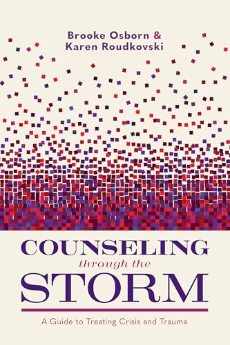 Counseling Through the Storm: A Guide to Treating Crisis and Trauma (Paperback)