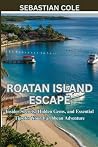 Roatán island escape: Insider Secrets, Hidden Gems, and Essential Tips for Your Caribbean Adventure Roatán island escape: Insider Secrets, Hidden Gems, and Essential Tips for Your Caribbean Adventure