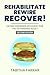 Rehabilitate, Rewire, Recover - Second Edition by Tabitha Farrar