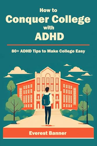 How to Conquer College with ADHD: 80+ ADHD Tips to Make College Easy (Paperback)
