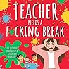 Teacher Needs A Fucking Break by Buster Gutt Teacher Needs A Fucking Break by Buster Gutt