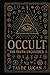 OCCULT: The Truth Uncovered — Hidden Symbols, Sacred Geometry, and the Secret Power They Hold