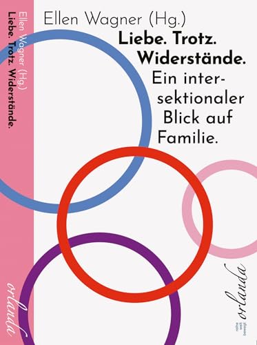 Liebe. Trotz. Widerstände. Ein intersektionaler Blick auf Familie.: Vielfalt und Empowerment – eine neue Perspektive auf Familie (frauen bewegt) (German Edition)
