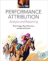 Performance Attribution Volume Two: Analysis and Reporting Performance Attribution Volume Two: Analysis and Reporting