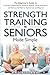 STRENGTH TRAINING FOR SENIORS MADE SIMPLE by Meredith Goodwin MD