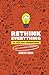 Rethink Everything You 'Kno...
