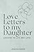 Love Letters to my Daughter...