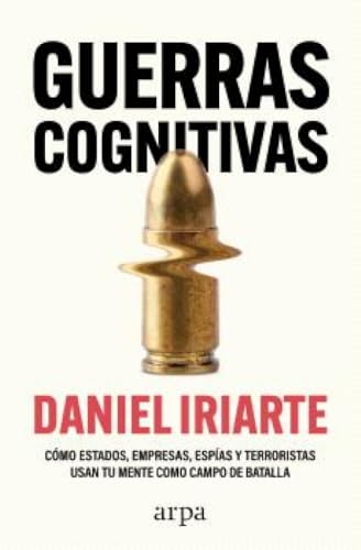 Guerras cognitivas: Cómo estados, empresas, espías y terroristas usan tu mente como campo de batalla (Paperback)
