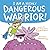 I Am a Highly Dangerous Warrior! by Raquel D'Apice