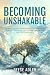 BECOMING UNSHAKABLE: The Pr...