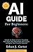 AI Guide for Beginners: Unl...