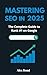Mastering SEO in 2025: The ...