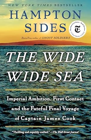 The Wide Wide Sea: Imperial Ambition, First Contact and the Fateful Final Voyage of Captain James Cook