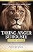 Taking Anger Seriously: A Divine Answer for Human Anger (An Expanded & Updated Bible Study)