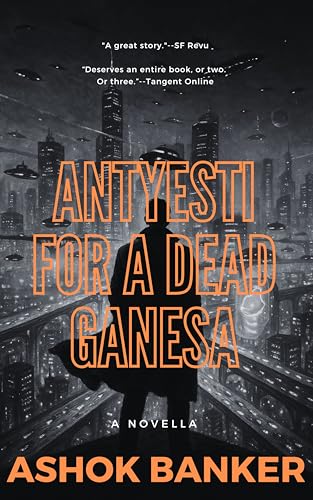 Antyesti for a dead Ganesa: The acclaimed science fiction novella of a future Bombay by India's visionary author (Indian SF)