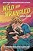 Wild and Wrangled (Rebel Blue Ranch, #4)