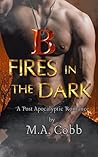 B: Fires in the Dark: A Post Apocalyptic Romance B: Fires in the Dark: A Post Apocalyptic Romance