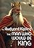 THE MAN WHO WOULD BE KING (...