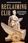 Reclaiming Clio: Making American Women's History, 1900-2000