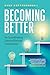 Becoming Better: The Groundbreaking Science of Personal Transformation