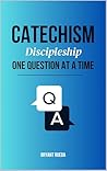 Catechism: Discipleship One Question at a Time (Discipleship Series) Catechism: Discipleship One Question at a Time (Discipleship Series)