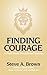 Finding Courage- A Four-Week Devotional Journey: A Four-Week Devotional Journey