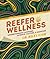 Reefer Wellness: Understanding Cannabis Science, Culture, and Medicine